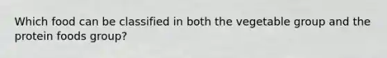 Which food can be classified in both the vegetable group and the protein foods group?