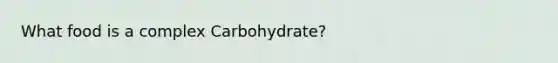 What food is a complex Carbohydrate?