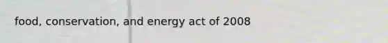 food, conservation, and energy act of 2008