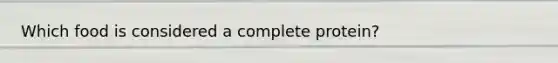 Which food is considered a complete protein?