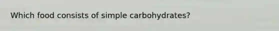 Which food consists of simple carbohydrates?