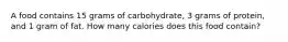 A food contains 15 grams of carbohydrate, 3 grams of protein, and 1 gram of fat. How many calories does this food contain?