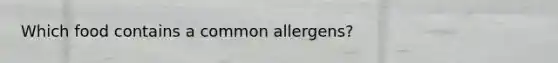 Which food contains a common allergens?