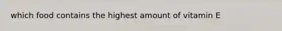 which food contains the highest amount of vitamin E