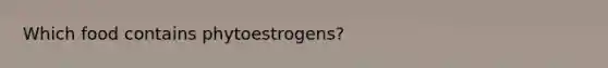 Which food contains phytoestrogens?