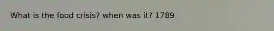 What is the food crisis? when was it? 1789