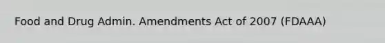 Food and Drug Admin. Amendments Act of 2007 (FDAAA)