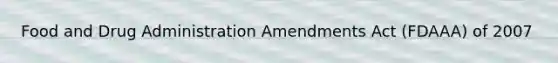 Food and Drug Administration Amendments Act (FDAAA) of 2007