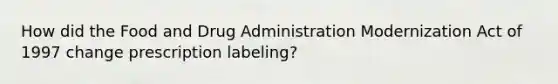 How did the Food and Drug Administration Modernization Act of 1997 change prescription labeling?