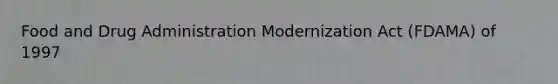 Food and Drug Administration Modernization Act (FDAMA) of 1997