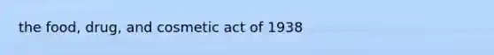 the food, drug, and cosmetic act of 1938