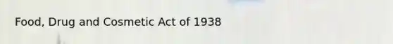 Food, Drug and Cosmetic Act of 1938