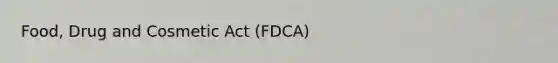 Food, Drug and Cosmetic Act (FDCA)