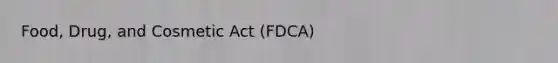 Food, Drug, and Cosmetic Act (FDCA)