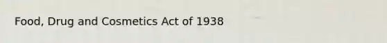 Food, Drug and Cosmetics Act of 1938