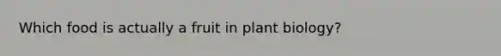 Which food is actually a fruit in plant biology?