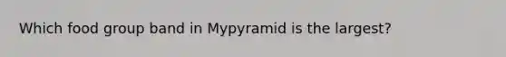 Which food group band in Mypyramid is the largest?