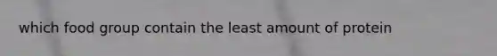 which food group contain the least amount of protein