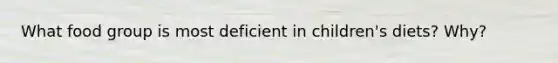 What food group is most deficient in children's diets? Why?