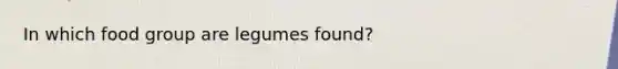 In which food group are legumes found?​
