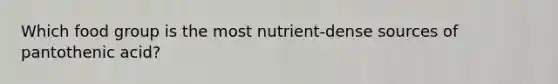 Which food group is the most nutrient-dense sources of pantothenic acid?