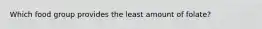 Which food group provides the least amount of folate?