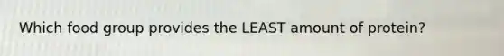 Which food group provides the LEAST amount of protein?