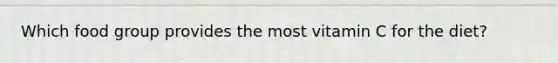 Which food group provides the most vitamin C for the diet?