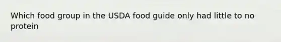 Which food group in the USDA food guide only had little to no protein