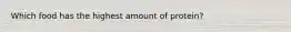 Which food has the highest amount of protein?