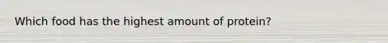 Which food has the highest amount of protein?