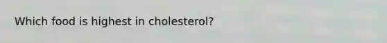 Which food is highest in cholesterol?