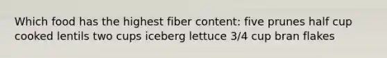 Which food has the highest fiber content: five prunes half cup cooked lentils two cups iceberg lettuce 3/4 cup bran flakes