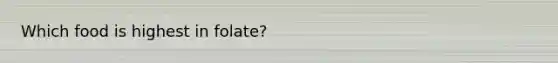 Which food is highest in folate?​