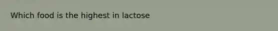 Which food is the highest in lactose