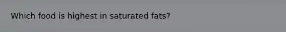 Which food is highest in saturated fats?
