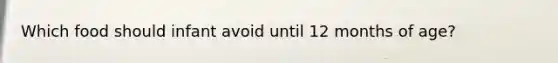 Which food should infant avoid until 12 months of age?
