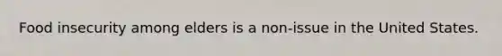 Food insecurity among elders is a non-issue in the United States.