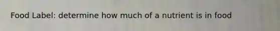 Food Label: determine how much of a nutrient is in food