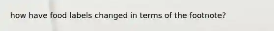 how have food labels changed in terms of the footnote?