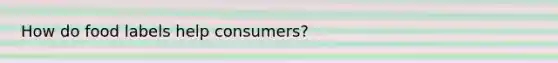 How do food labels help consumers?