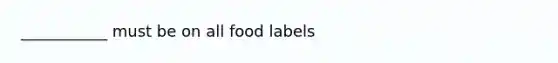 ___________ must be on all food labels