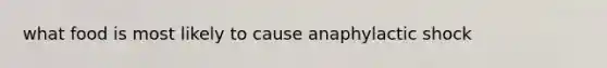 what food is most likely to cause anaphylactic shock