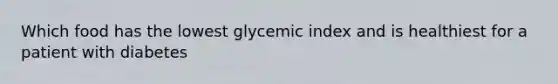 Which food has the lowest glycemic index and is healthiest for a patient with diabetes