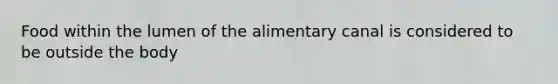 Food within the lumen of the alimentary canal is considered to be outside the body