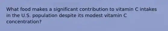 What food makes a significant contribution to vitamin C intakes in the U.S. population despite its modest vitamin C concentration?