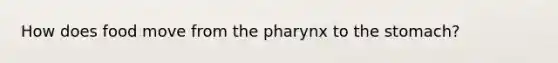 How does food move from the pharynx to the stomach?