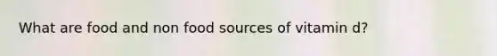 What are food and non food sources of vitamin d?
