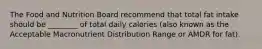 The Food and Nutrition Board recommend that total fat intake should be ________ of total daily calories (also known as the Acceptable Macronutrient Distribution Range or AMDR for fat).