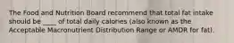 The Food and Nutrition Board recommend that total fat intake should be ____ of total daily calories (also known as the Acceptable Macronutrient Distribution Range or AMDR for fat).